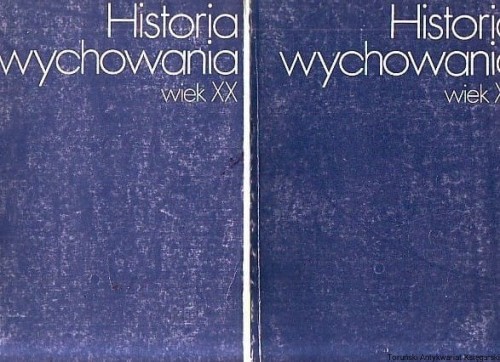 Historia wychowania : wiek XX [T. 1-2] Toruński Antykwariat Księgarski