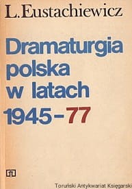 Dramaturgia polska w latach 1945-77 / L. Eustachiewicz