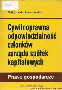 Cywilnoprawna odpowiedzialność członków zarządu spółek kapitałowych : prawo gospodarcze / Małgorzata Wiśniewska 