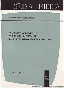 Fałszywe oskarżenie w prawie karnym PRL na tle prawno-porównawczym / Barbara Kunicka-Michalska