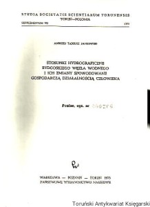 Stosunki hydrograficzne bydgoskiego węzła wodnego i ich zmiany spowodowane gospodarczą działalnością człowieka / Andrzej Tomasz Jankowski
