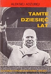 Tamte dziesięć lat / Aleksiej Adżubej 