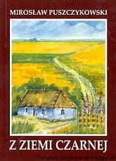 Z Ziemi Czarnej / Mirosław Puszczykowski 