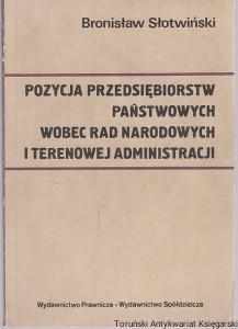 Pozycja przedsiębiorstw państwowych wobec ran narodowych i terenowej administracji / Bronisław Słotwiński