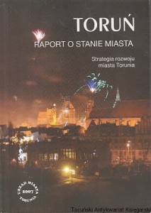 Toruń : raport o stanie miasta : Strategia rozwoju miasta Torunia 2007 