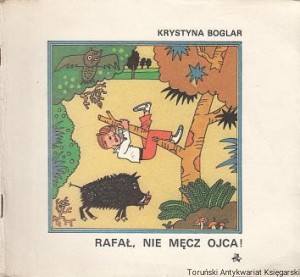 Rafał, nie męcz ojca! / Krystyna Boglar
