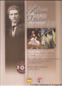 Adam Didur z Woli Sękowej pod Sanokiem. Śpiewajcie dalej, nie przerywajcie... : Konkursy Wokalistyki Operowej im. Adama Didura. Festiwal im. Adama Didura w Sanoku. Archiwalne nagrania Adama Didura