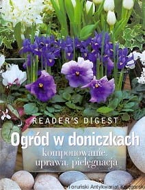 Ogród w doniczkach komponowanie, uprawa, pielęgnacja / Praca zbiorowa