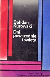 Dni powszednie i święta : Felietony i recenzje teatralne / Bohdan Kurowski 