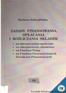 Zasady finansowania, opłacania i rozliczania składek / Barbara Zabieglińska  