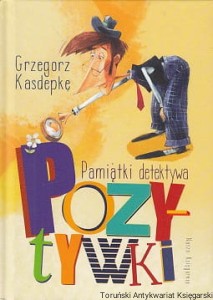 Pamiątki detektywa Pozytywki / Grzegorz Kasdepke