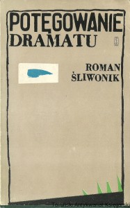 Potęgowanie dramatu  / Roman Śliwonik