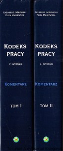 Kodeks Pracy : Tom I-II Komentarz, Ustawy towarzyszące z orzecznictwem, Europejskie prawo pracy z orzecznictwem / Kazimierz Jaśkowski, Eliza Maniewska [2009]