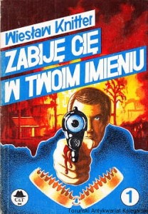 Zabiję Cię w twoim imieniu / Wiesław Knitter 