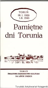 Toruń 18 I 1920, 1 II 1945 : pamiętne dni Torunia
