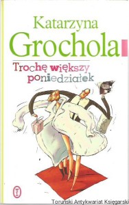 Trochę większy poniedziałek / Katarzyna Grochola