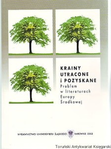Krainy utracone i pozyskane Problem w literaturach Europy Środkowej