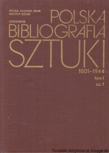 Polska bibliografia sztuki 1801-1944, Tom I Malarstwo polskie, część 1 Prace ogólne. Historia. Malarze A-K / Janina Wiercińska, Maria Liczbińska 