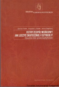 Ostry zespół wieńcowy : Jak leczyć skuteczniej i szybciej? / Dariusz Dudek i inni