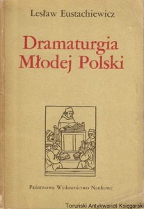 Dramaturgia Młodej Polski : Próba monografii dramatu z lat 1890-1918 / Lesław Eustachiewicz