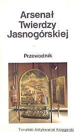 Arsenał Twierdzy Jasnogórskiej : Przewodnik / Aleksander Czerwiński, Wanda Bigoszewska 