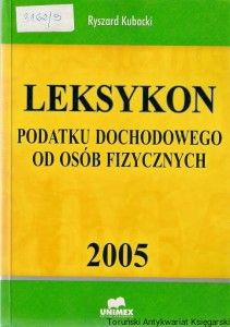 Leksykon podatku dochodowego od osób fizycznych 2005 / Ryszard Kubacki