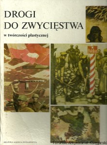 Drogi do zwycięstwa w twórczości plastycznej / Praca zbiorowa