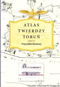 Atlas Twierdzy Toruń Zeszyt 10 Przyczółek Mostowy / Janusz Pokrzywnicki