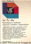 Ja-Ty-My : Psychologiczne możliwości ulepszania kontaktów międzyludzkich / Jerzy Mellibruda