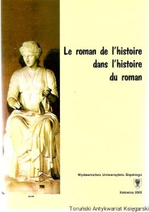 Le roman de l'histoire dans l'histoire du roman / Edition etablie par Aleksander Abłamowicz [Powieść historyczna w historii powieści]