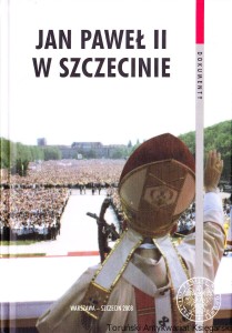 Jan Paweł II w Szczecinie. Meldunki operacyjne Wojewódzkiego Urzędu Spraw Wewnętrznych z 1987 r. / Magdalena Semczyszyn, Anna Sitkowska, Zbigniew Stanuch