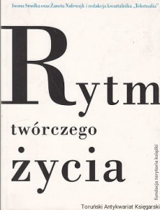Rytm twórczego życia : Jubileuszowe rozmowy o literaturze / Iwona Smolka, Żaneta Nalewajk