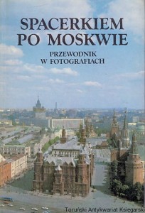 Spacerkiem po Moskwie : Przewodnik w fotografiach / Piotr Akajomow (oprac.)