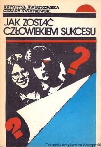 Jak zostać człowiekiem sukcesu / Krystyna Kwiatkowska, Cezary Kwiatkowski 