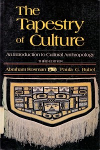 The Tapestry of Culture : An Introduction Cultural Anthropology / Abraham Rosman, Paula G. Rubel 