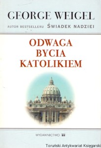 Odwaga bycia katolikiem / George Weigel 