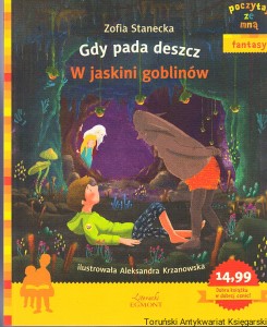 Gdy pada deszcz : w jaskimi goblinów / Zofia Stanecka