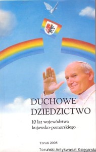 Duchowe dziedzictwo : 10 lat województwa kujawsko-pomorskiego t.1 Papież Jan Paweł II / Waldemar Rozynkowski (oprac.)