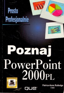 Poznaj Power Point 2000 PL : Prosto Profesjonalnie / Patrice-Anne Rutledge, Timothy Dyck, Robert C. Fuller, Read Gilgen, Laurie Ann Ulrich 
