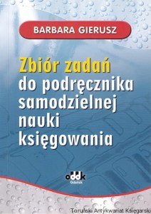 Zbiór zadań do podręcznika samodzielnej nauki księgowania / Barbara Gierusz 