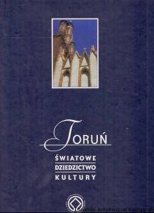 Toruń Światowe dziedzictwo kultury / Janina Słomińska (red.)