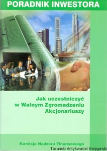 Poradnik inwestora : Jak uczestniczyć w walnym Zgromadzeniu Akcjonariuszy / Paweł Heciak 