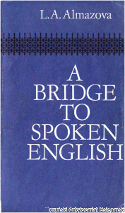 A bridge to spoken english / L.A. Almazova