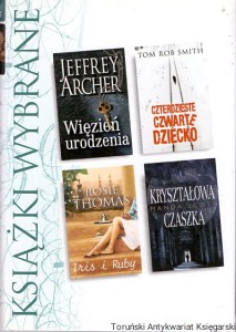 Książki Wybrane Readers Digest: Więzień urodzenia / Jeffrey Archer, Czterdzieste czwarte dziecko / Tom Rob Smith, Iris i Ruby / Rosie Thomas, Kryształowa czaszka / Manda Scott