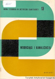 Wodociągi i kanalizacja 13 : Nowa Technika w Inżynierii Sanitarnej / Praca zbiorowa 