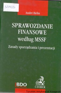 Sprawozdanie finansowe według MSSF : Zasady sporządzania i prezentacji / Andre Helin