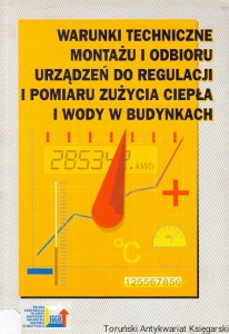 Warunki techniczne montażu i odbioru urządzeń do regulacji i pomiaru zużycia ciepła i wody w budynkach / Praca zbiorowa 