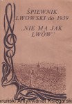 Śpiewnik lwowski do 1939 : "Nie ma Jak Lwów" / Janusz Wasylkowski (oprac.)