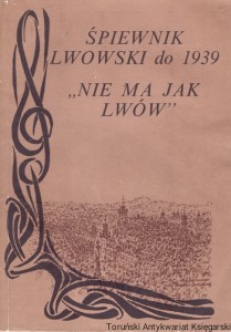 Śpiewnik lwowski do 1939 : "Nie ma Jak Lwów" / Janusz Wasylkowski (oprac.)