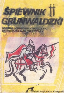 Śpiewnik Grunwaldzki / Maria Krieger-Tkaczyk, Mieczysław Trzeciak